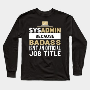 Sysadmin Because Badass Isn't An Official Job Title Admin Engineering Long Sleeve T-Shirt